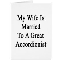 My Wife Is Married To A Great Accordionist Greeting Card