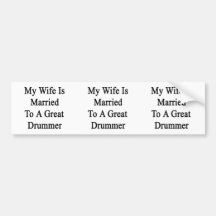 My Wife Is Married To A Great Drummer Bumper Sticker