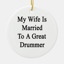 My Wife Is Married To A Great Drummer Ornaments