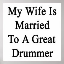 My Wife Is Married To A Great Drummer Print