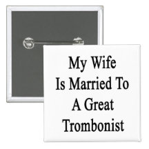 My Wife Is Married To A Great Trombonist Pin