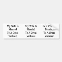 My Wife Is Married To A Great Violinist Bumper Stickers