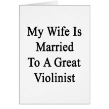 My Wife Is Married To A Great Violinist Greeting Cards