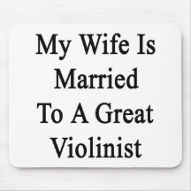 My Wife Is Married To A Great Violinist Mouse Pads