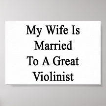 My Wife Is Married To A Great Violinist Print