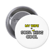 My Wife Is Sofa King Cool Button