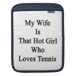 My Wife Is That Hot Girl Who Loves Tennis iPad Sleeve