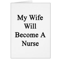 My Wife Will Become A Nurse Card