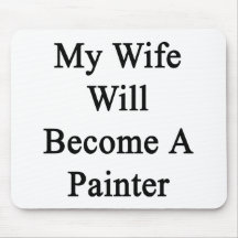 My Wife Will Become A Painter Mouse Pads