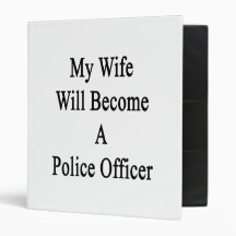 My Wife Will Become A Police Officer 3 Ring Binders