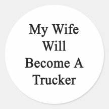 My Wife Will Become A Trucker Sticker