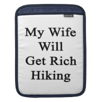 My Wife Will Get Rich Hiking ipad sleeves