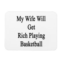 My Wife Will Get Rich Playing Basketball Flexible Magnets