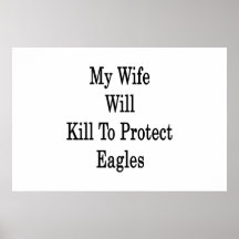 My Wife Will Kill To Protect Eagles Print