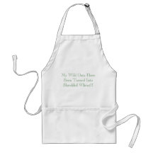 My Wild Oats HaveBeen Turned IntoShredded Wheat!! Apron