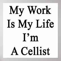 My Work Is My Life I'm A Cellist Posters