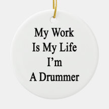 My Work Is My Life I'm A Drummer Christmas Tree Ornaments