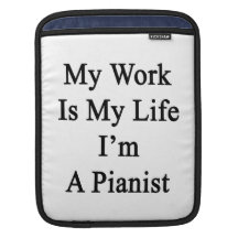 My Work Is My Life I'm A Pianist Sleeve For iPads