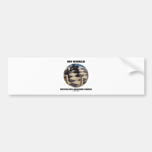 My World Revolves Around Chess (Chess Globe) Bumper Sticker