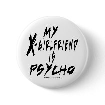 My xgirlfriend is a psycho pinback buttons