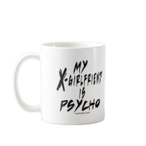 My xgirlfriend is a psycho coffee mug