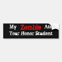 My Zombie Ate Your Honour Student Bumper Sticker
