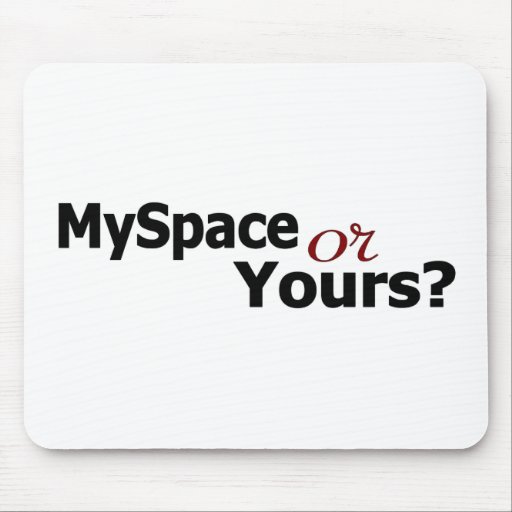 Myspace Or Yours? Mousepads