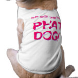 Na-Na Na-Na Na-Na Na-Na Na PHAT DOG! Dog T-shirt