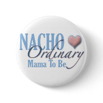 Nacho Ordinary Mother to Be Buttons