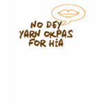 Naija T-Shirt - No Dey Yarn Okpas..
