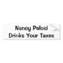 Nancy Pelosi Drinks Your Taxes Bumper Sticker