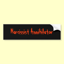 Narcissist Annihilator bumper stickers