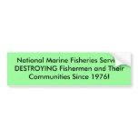 National Marine Fisheries ServiceDESTROYING Fis... bumper stickers