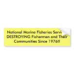 National Marine Fisheries ServicesDESTROYING Fi... bumper stickers