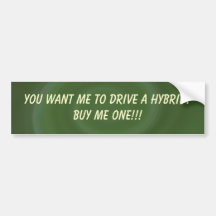 naturalgreenswirl, You Want me to Drive a Hybri... Bumper Stickers