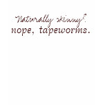 Naturally skinny? Nope, tapeworms. t-shirts