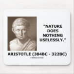 Nature Does Nothing Uselessly (Aristotelian Quote) Mouse Pad