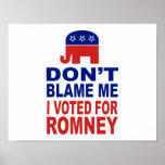 Ne me blâmez pas que j'ai voté pour Romney Posters