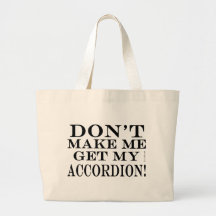 Ne m'incitez pas à obtenir mon accordéon sacs