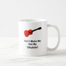 Ne m'incitez pas à obtenir mon ukulélé ! tasse