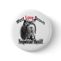 Neapolitan Mastiff Must Love Drool - Button