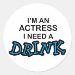Need a Drink - Actress Round Sticker