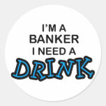 Need a Drink - Banker Stickers