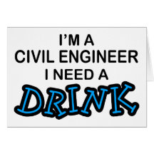 Need a Drink - Civil Engineer Greeting Cards
