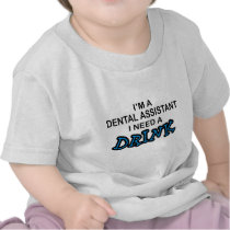 Need a Drink - Dental Assistant