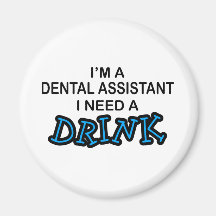 Need a Drink - Dental Assistant Fridge Magnets