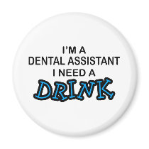 Need a Drink - Dental Assistant