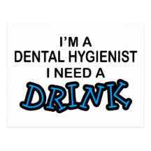 Need a Drink - Dental Hygienist Post Cards