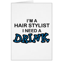 Need a Drink - Hair Stylist