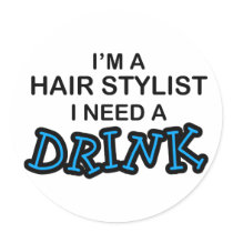 Need a Drink - Hair Stylist